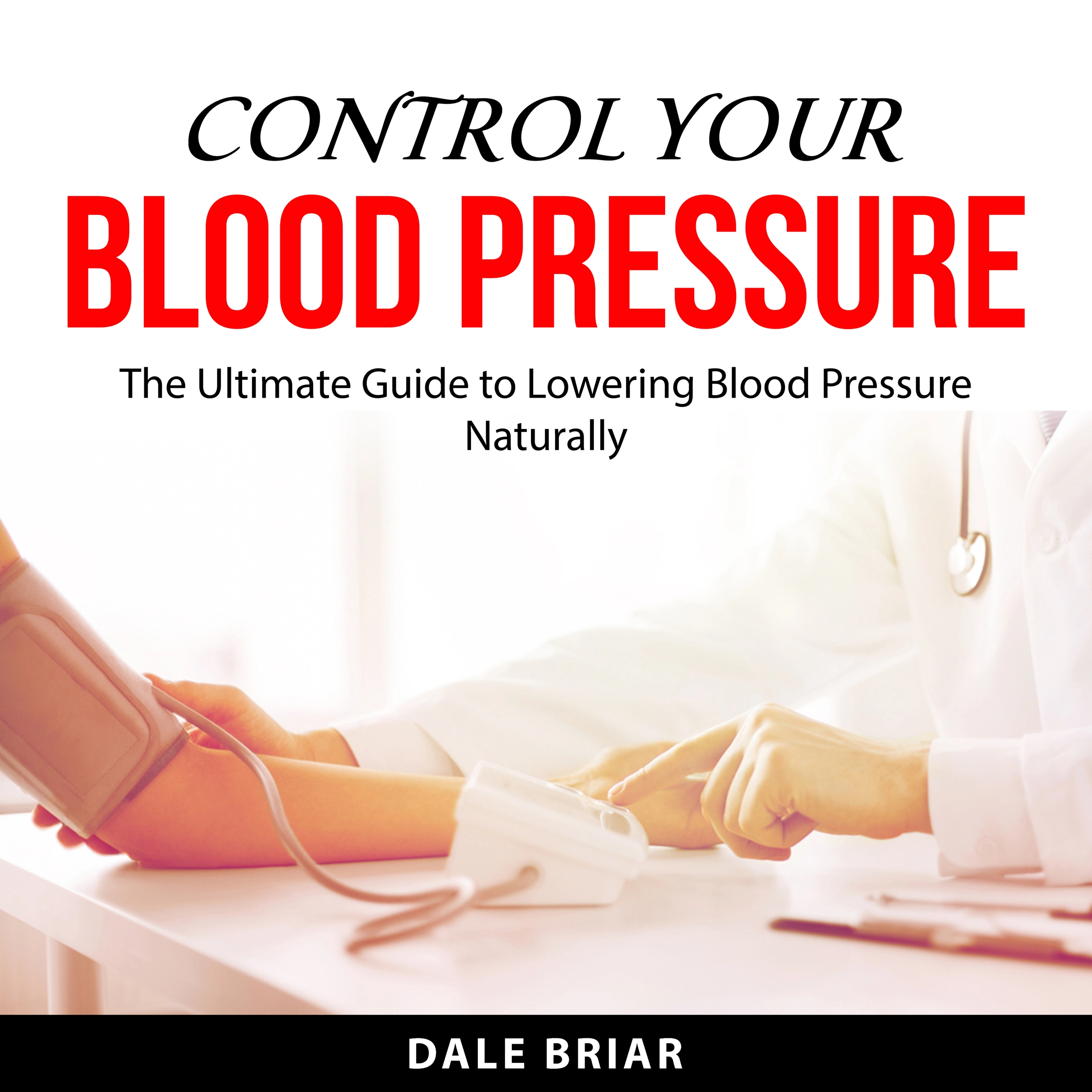 Control Your Blood Pressure Audiobook by Dale Briar