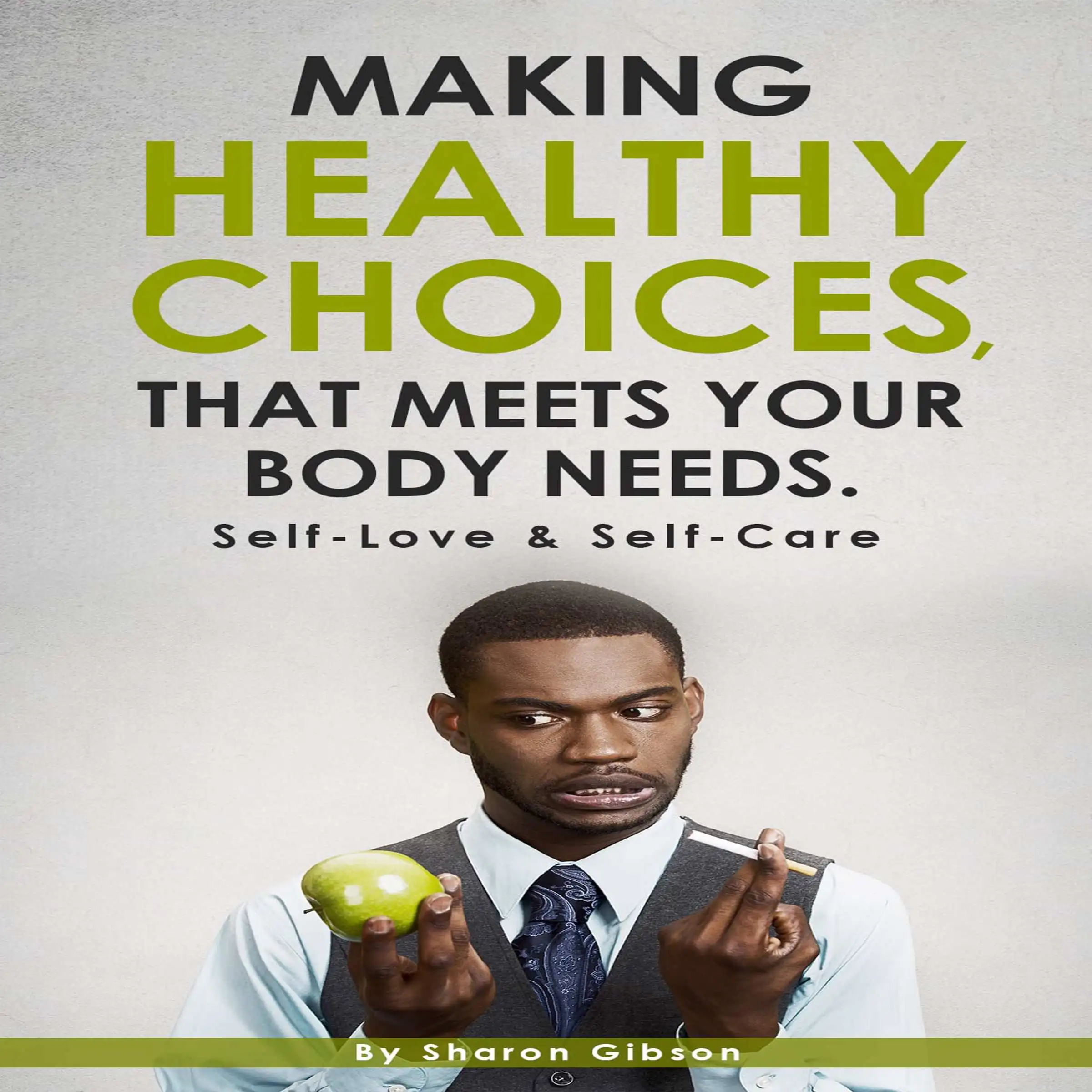 Making Healthy Choices That Meets Your Body Needs. Audiobook by Sharon Gibson