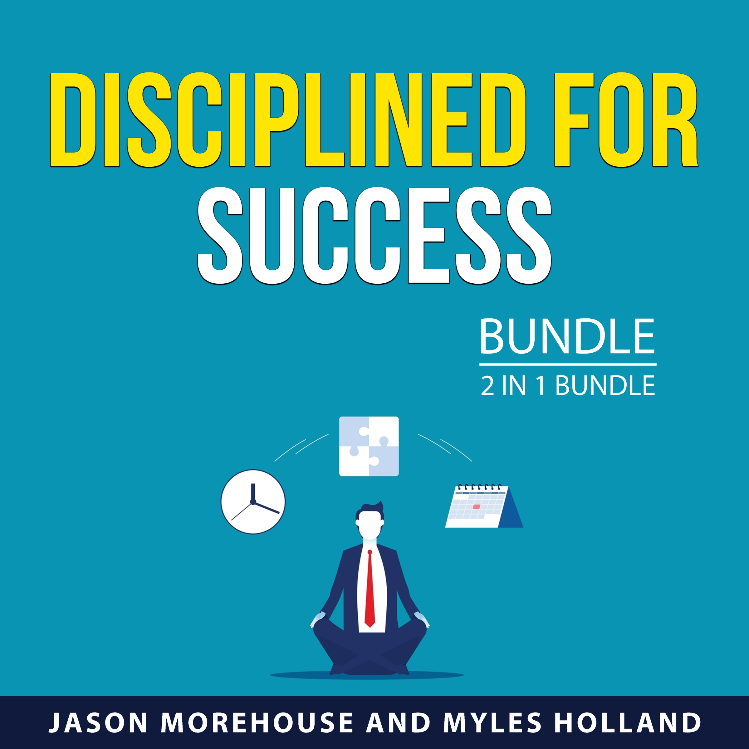 Disciplined for Success Bundle, 2 in 1 Bundle Audiobook by Myles Holland