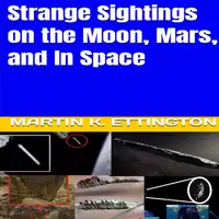 Strange Sightings on the Moon, Mars, and In Space Audiobook by Martin K. Ettington