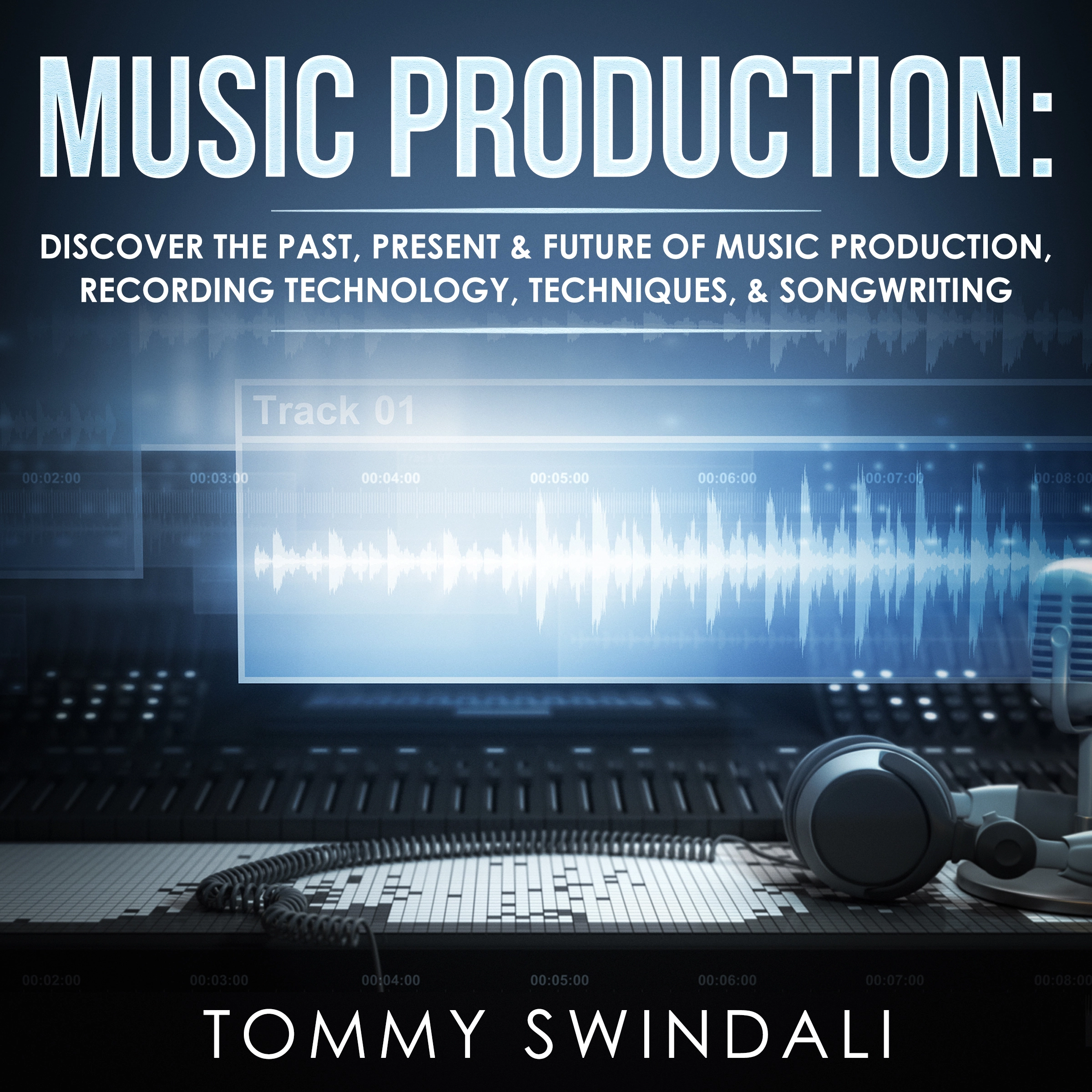 Music Production Audiobook by Tommy Swindali