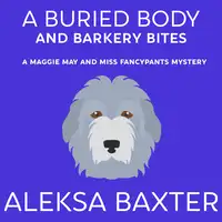 A Buried Body and Barkery Bites Audiobook by Aleksa Baxter