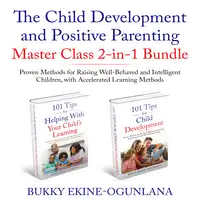 The Child Development and Positive Parenting Master Class Audiobook by Bukky Ekine-Ogunlana