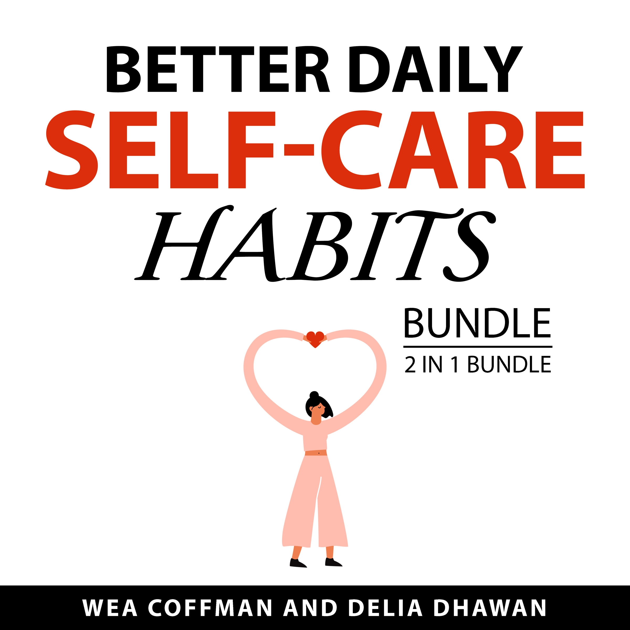 Better Daily Self-Care Habits Bundle, 2 in 1 Bundle by Delia Dhawan Audiobook