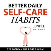 Better Daily Self-Care Habits Bundle, 2 in 1 Bundle Audiobook by Delia Dhawan