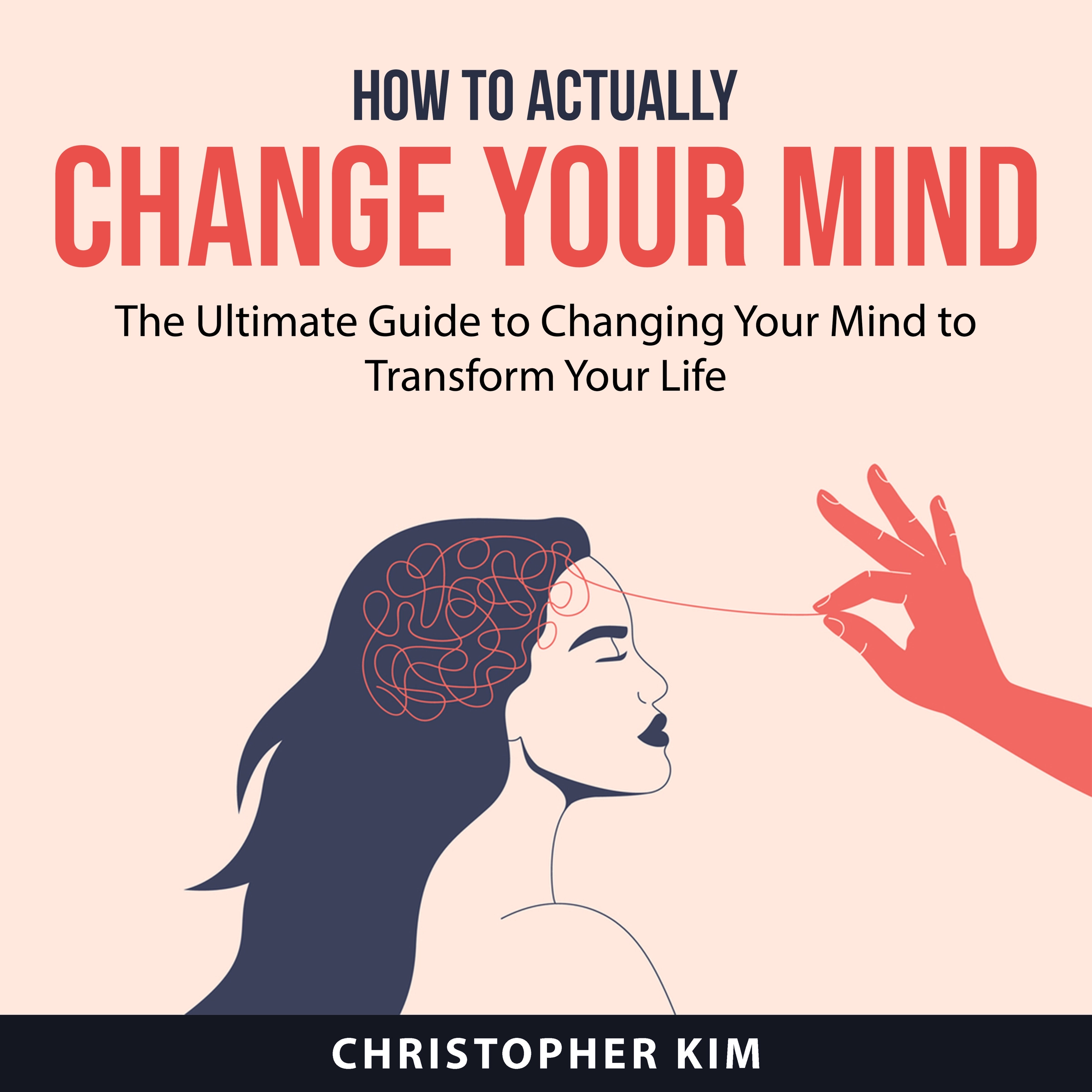 How to Actually Change Your Mind by Christopher Kim Audiobook