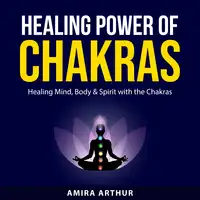 Healing Power of Chakras Audiobook by Amira Arthur