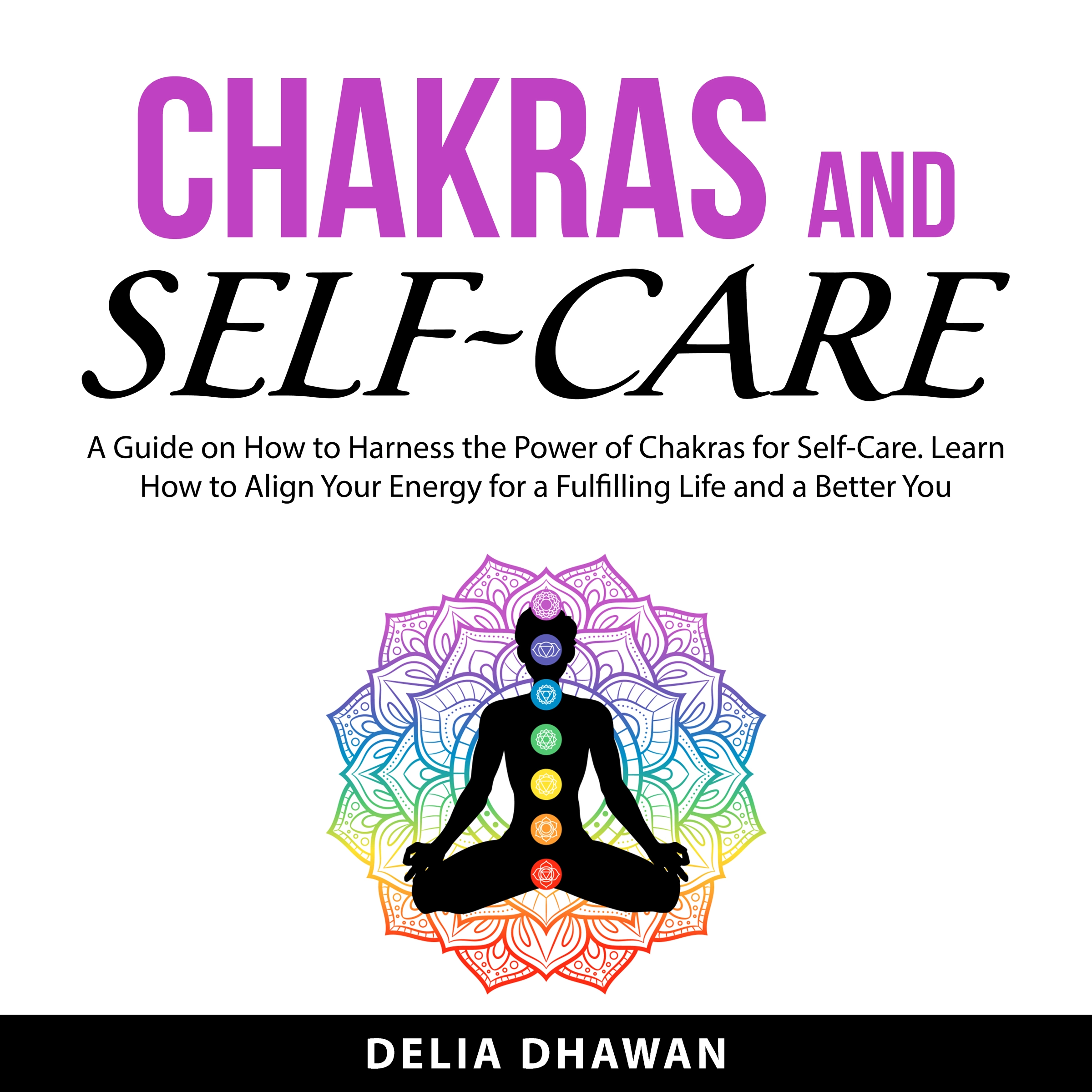 Chakras and Self-Care Audiobook by Delia Dhawan