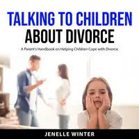 Talking to Children About Divorce Audiobook by Jenelle Winter