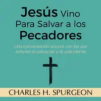Jesús Vino Para Salvar a los Pecadores Audiobook by Charles H. Spurgeon