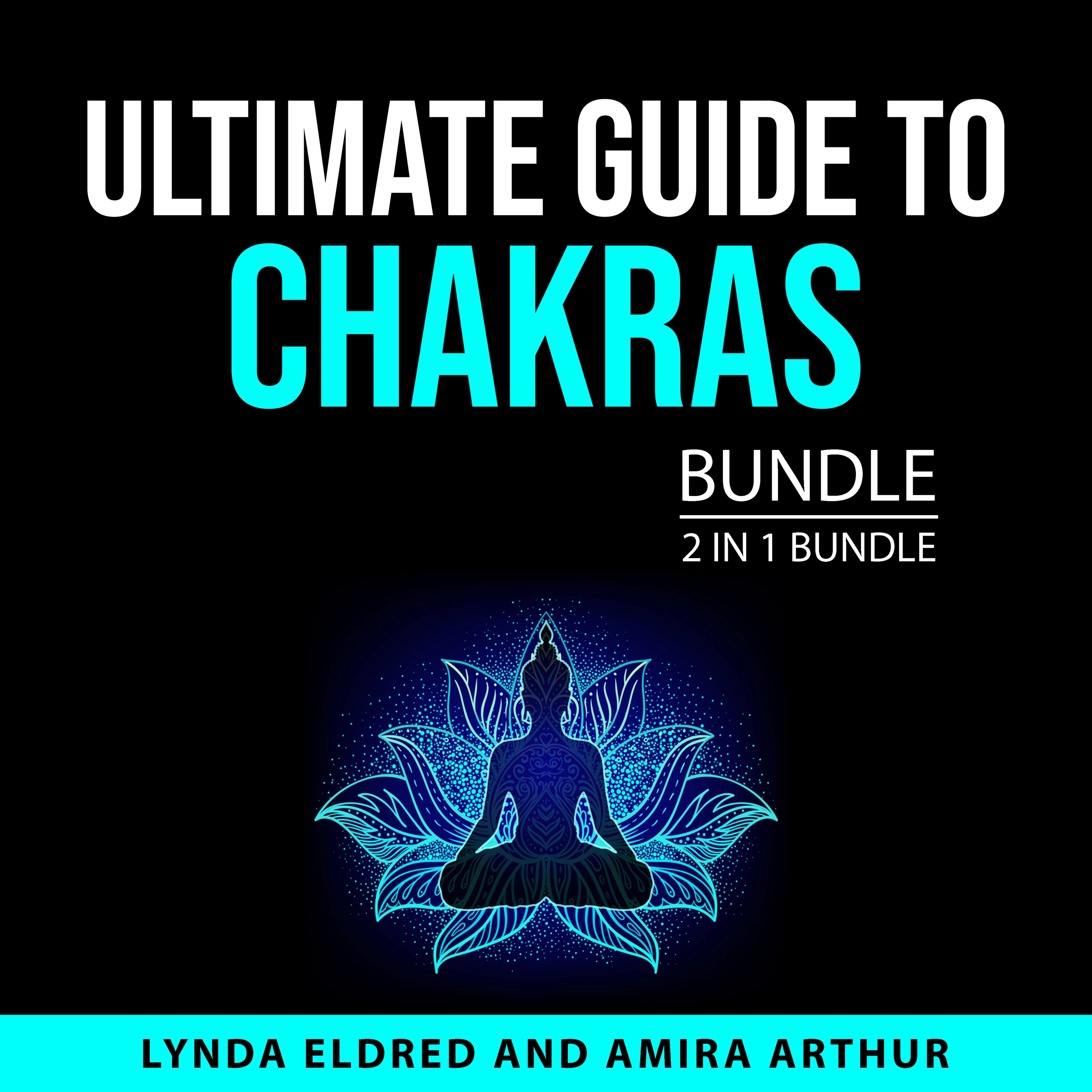 Ultimate Guide to Chakras Bundle, 2 in 1 Bundle Audiobook by Amira Arthur