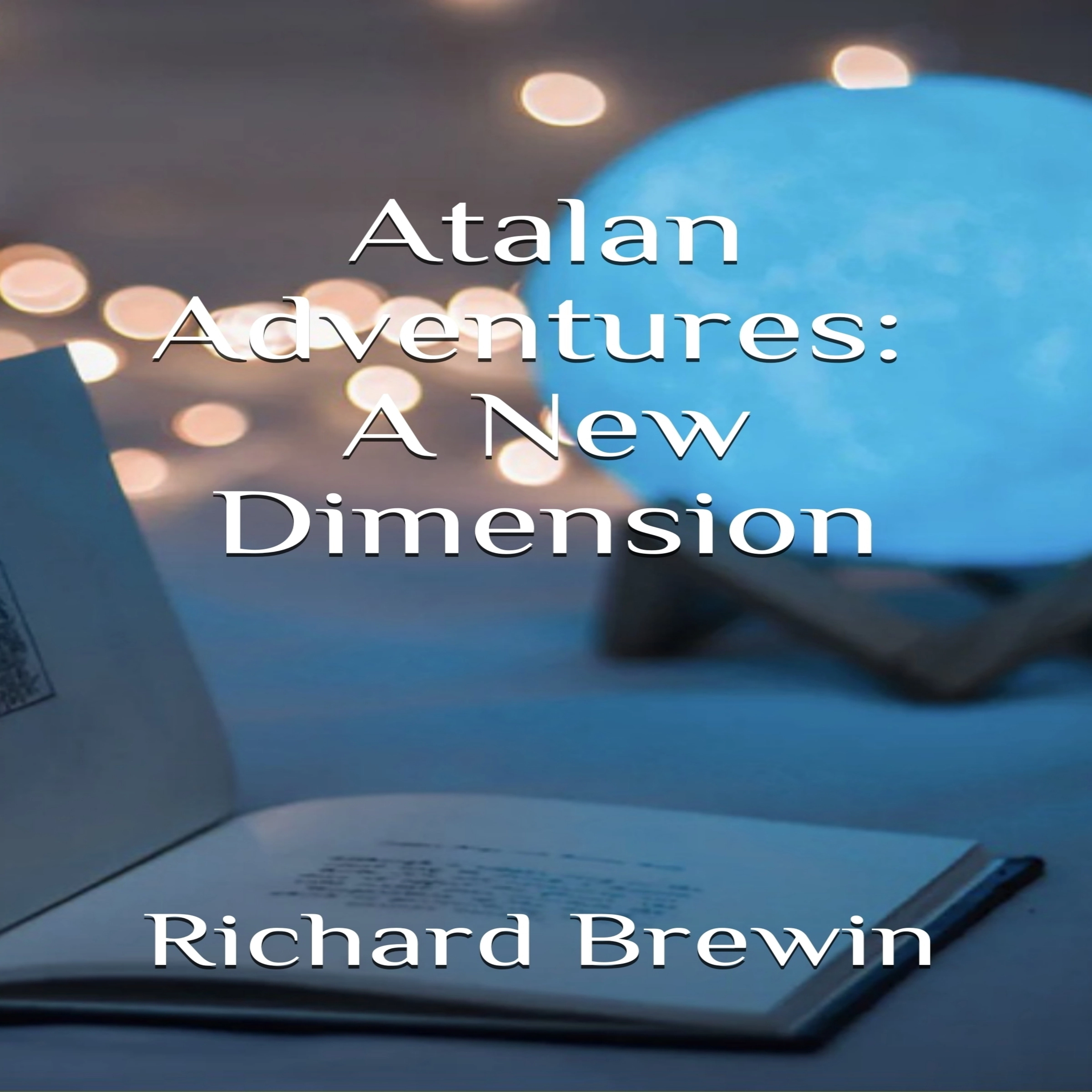 Atalan Adventures:  A New Dimension Audiobook by Richard Brewin