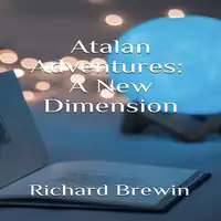 Atalan Adventures:  A New Dimension Audiobook by Richard Brewin