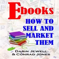 E-books:  How to Market and Sell Them Audiobook by Conrad Jones