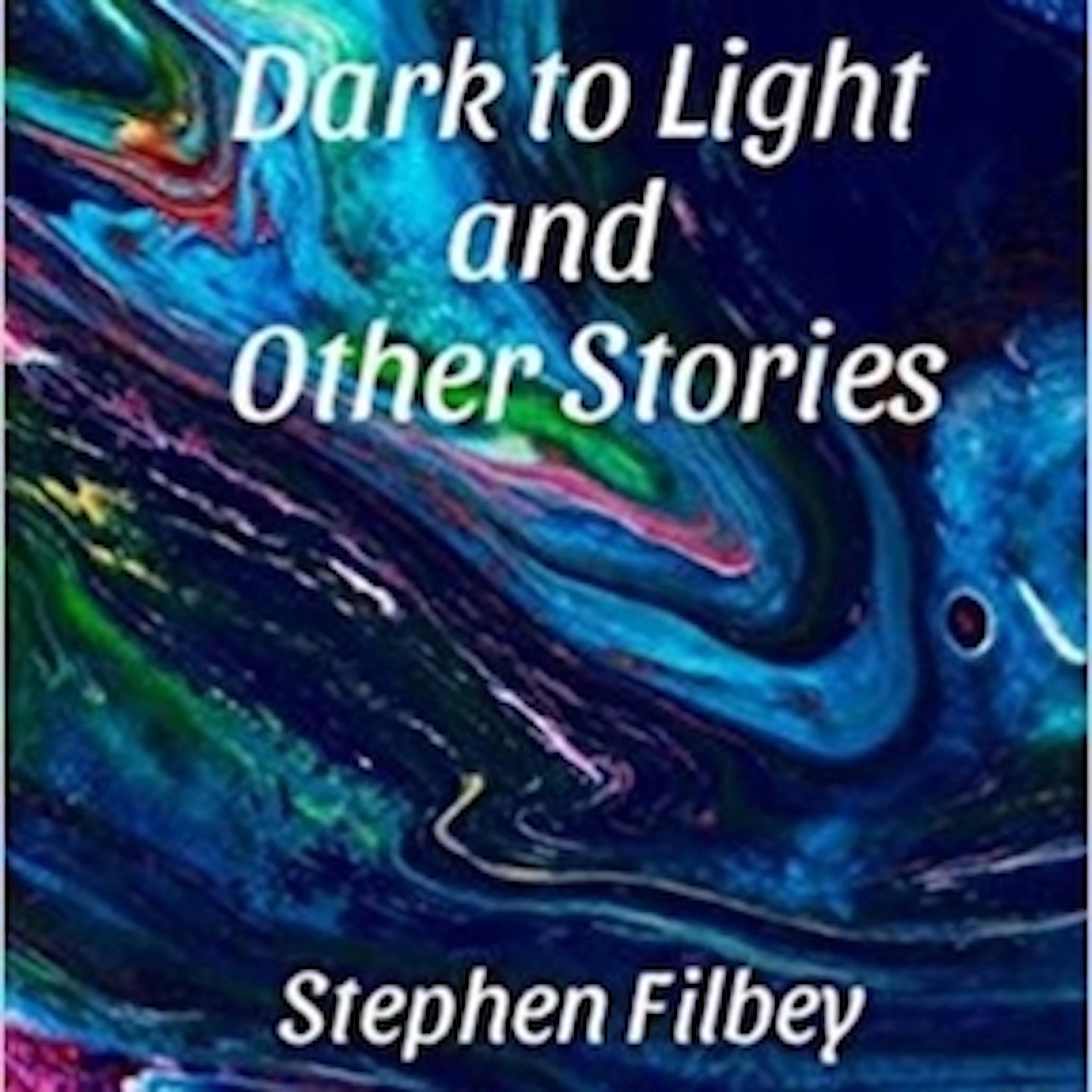 Dark to Light and Other Stories by Stephen Filbey Audiobook