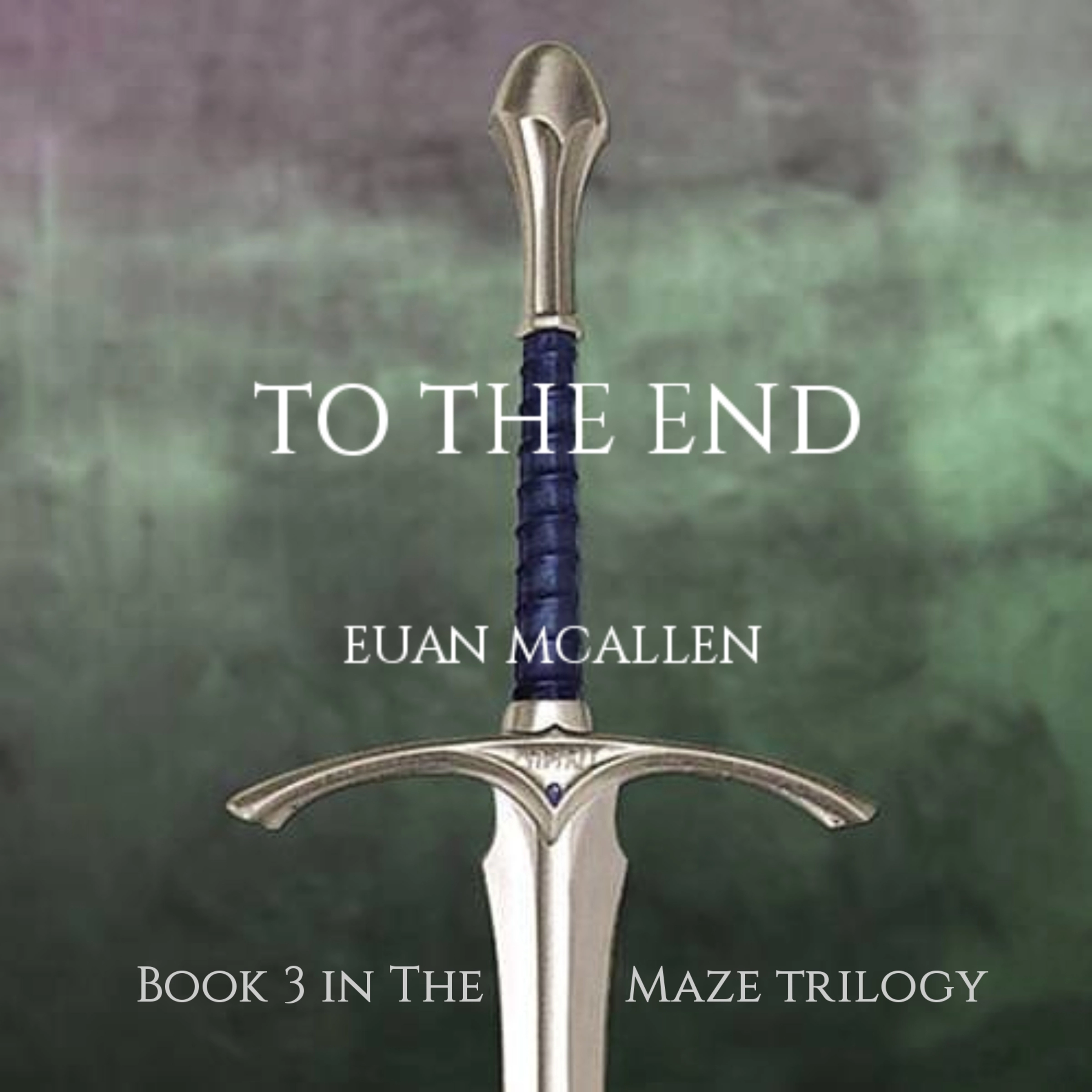 To The End (Book 3 in The Maze trilogy) by Euan McAllen