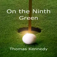 On the Ninth Green Audiobook by Thomas Kennedy