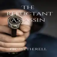 The Reluctant Assassin Audiobook by Bip Wetherell