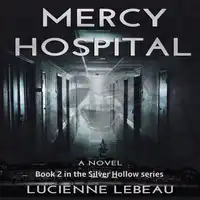 Mercy Hospital:  Book 2 in the Silver Hollow Series Audiobook by Lucienne LeBeau