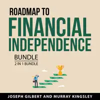 Road Map to Financial Independence Bundle, 2 in 1 Bundle Audiobook by Murray Kingsley