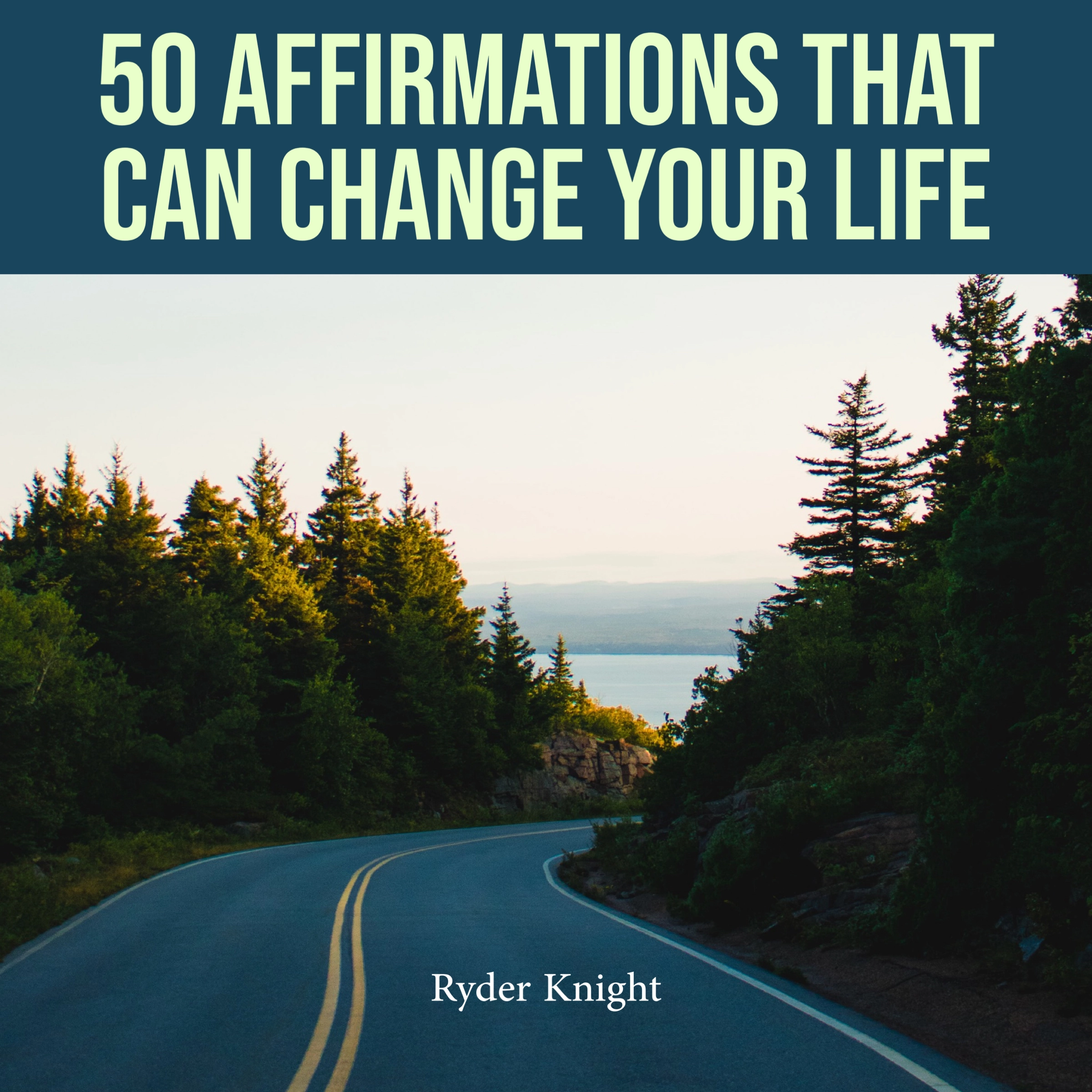 50 Affirmations That Can Change Your Life by Ryder Knight