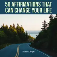 50 Affirmations That Can Change Your Life Audiobook by Ryder Knight