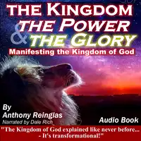 The Kingdom, the Power & the Glory Audiobook by Anthony Reinglas