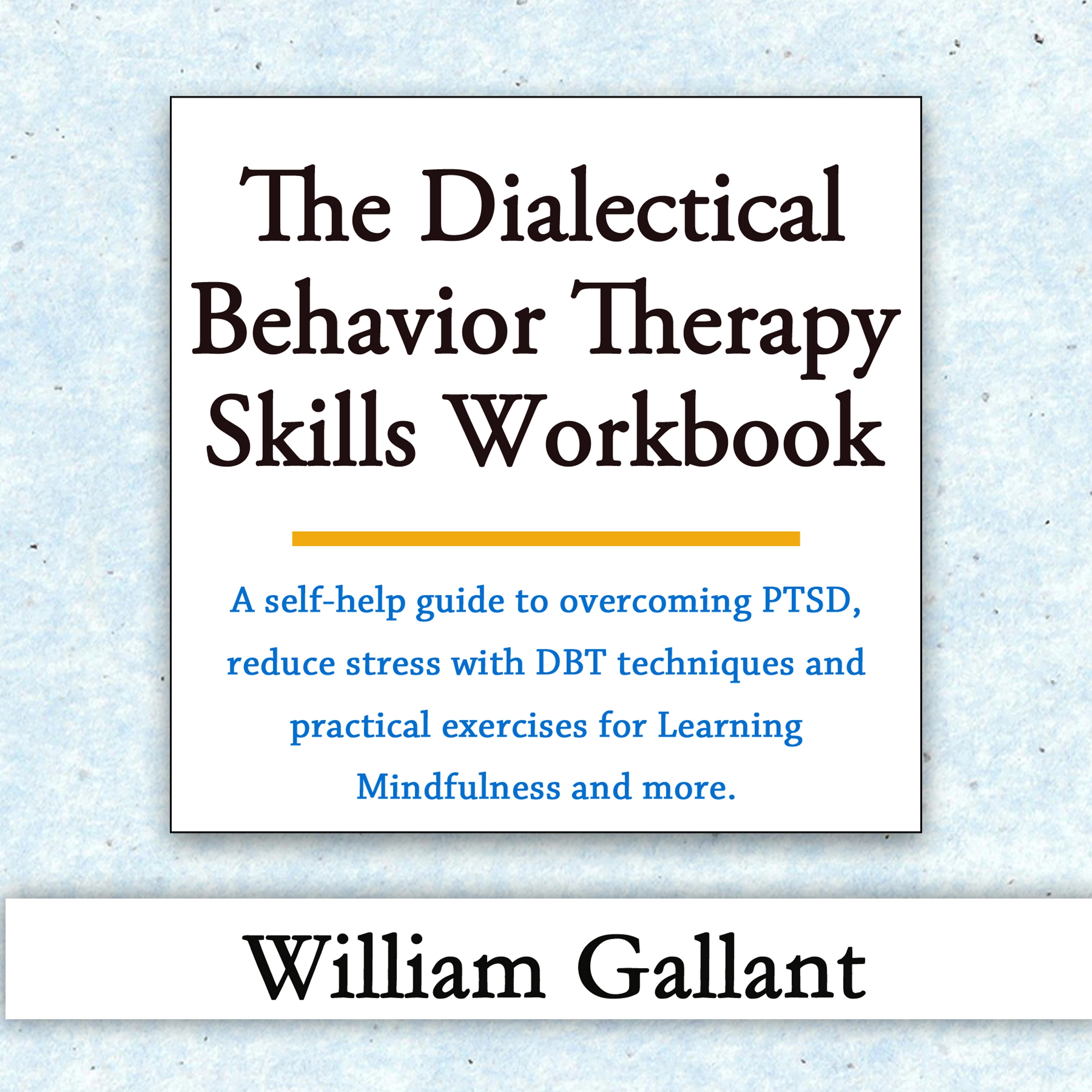 The Dialectical Behavior Therapy Skills Workbook by William Gallant Audiobook