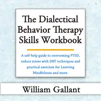 The Dialectical Behavior Therapy Skills Workbook Audiobook by William Gallant