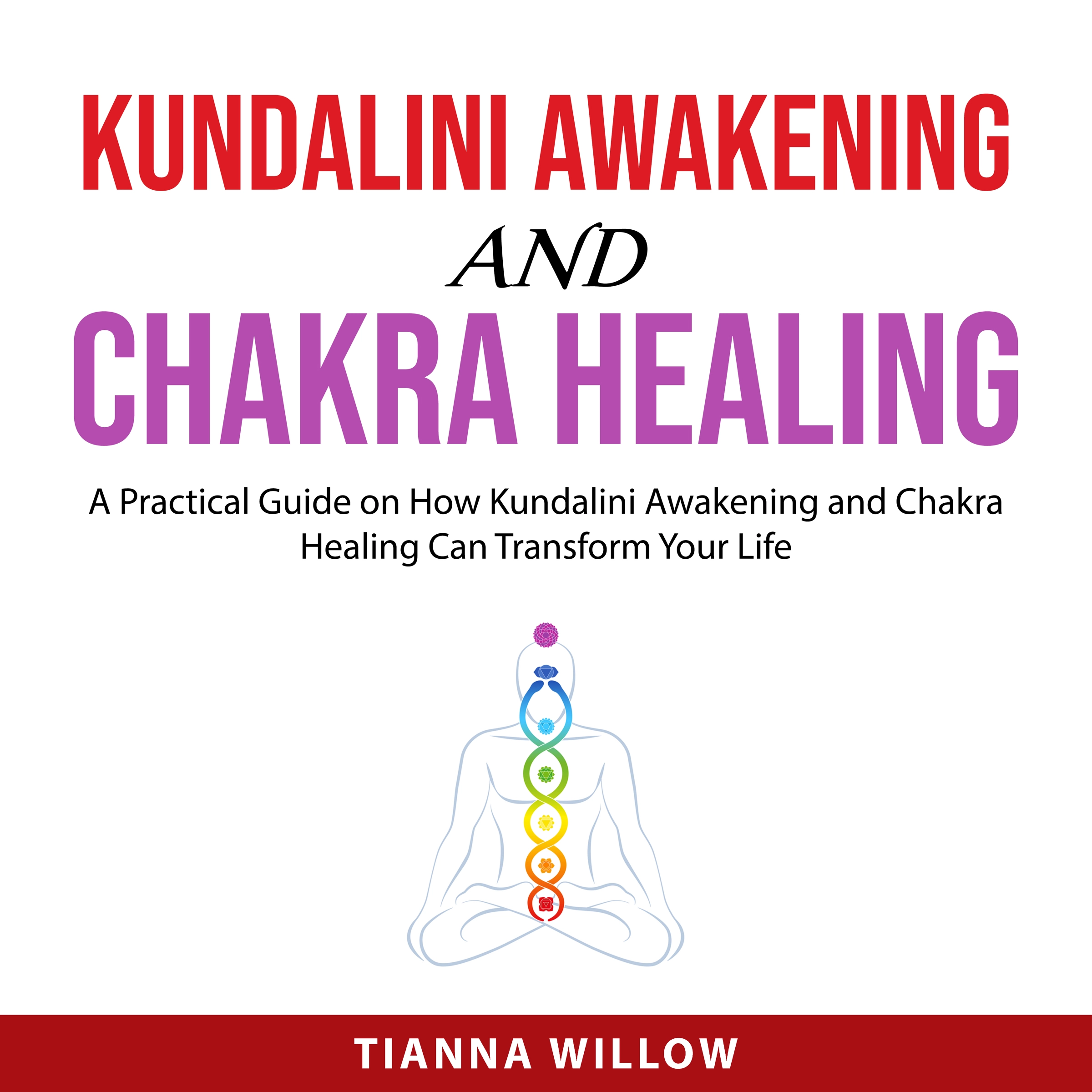 Kundalini Awakening and Chakra Healing Audiobook by Tianna Willow