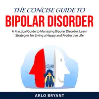 The Concise Guide to Bipolar Disorder Audiobook by Arlo Bryant