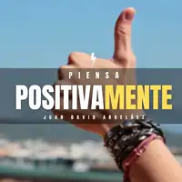 Piensa Positivamente Audiobook by Juan David Arbelaez