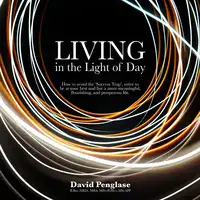 Living in the Light of Day Audiobook by David Penglase