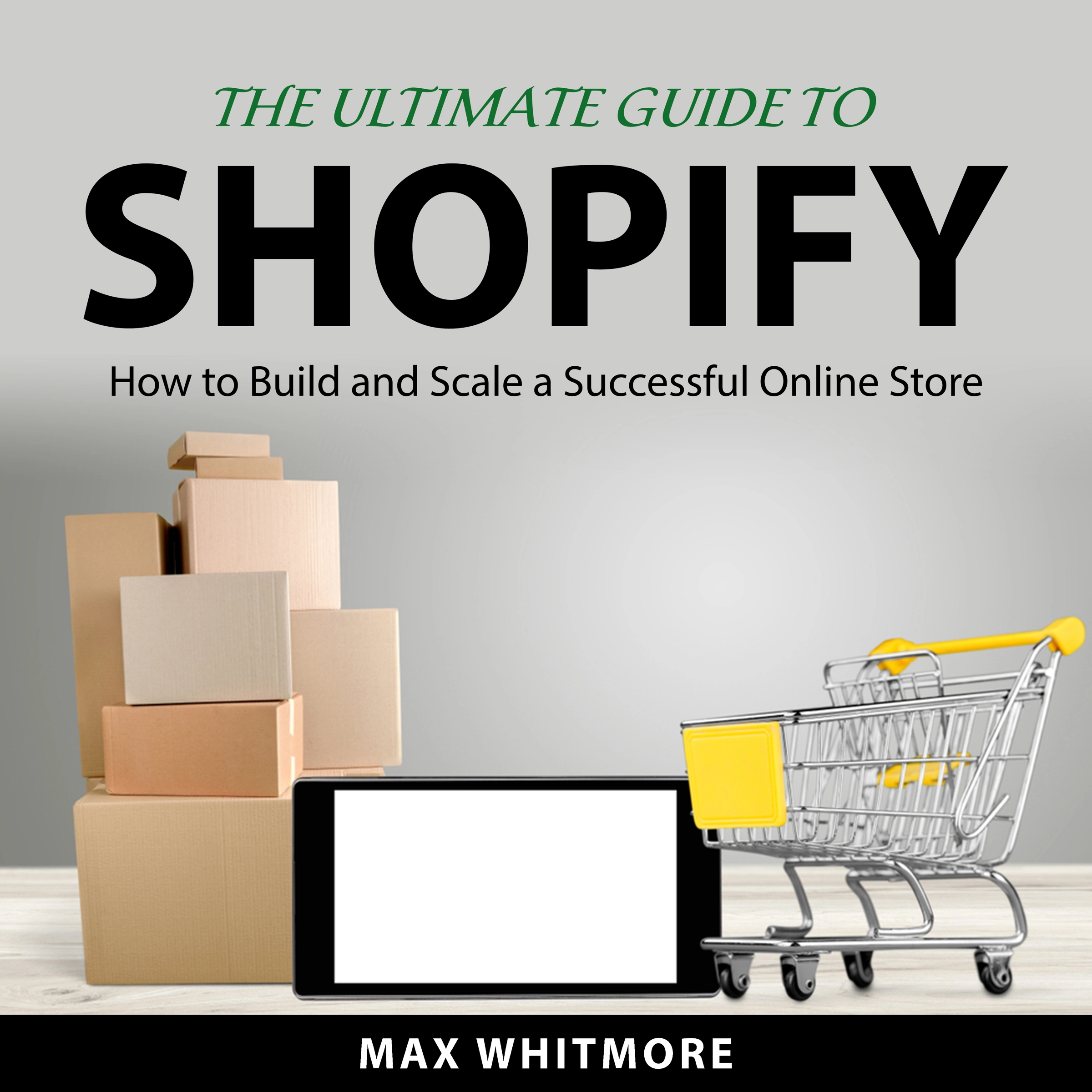 The Ultimate Guide to Shopify Audiobook by Max Whitmore