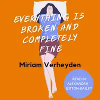 Everything is Broken and Completely Fine Audiobook by Miriam Verheyden