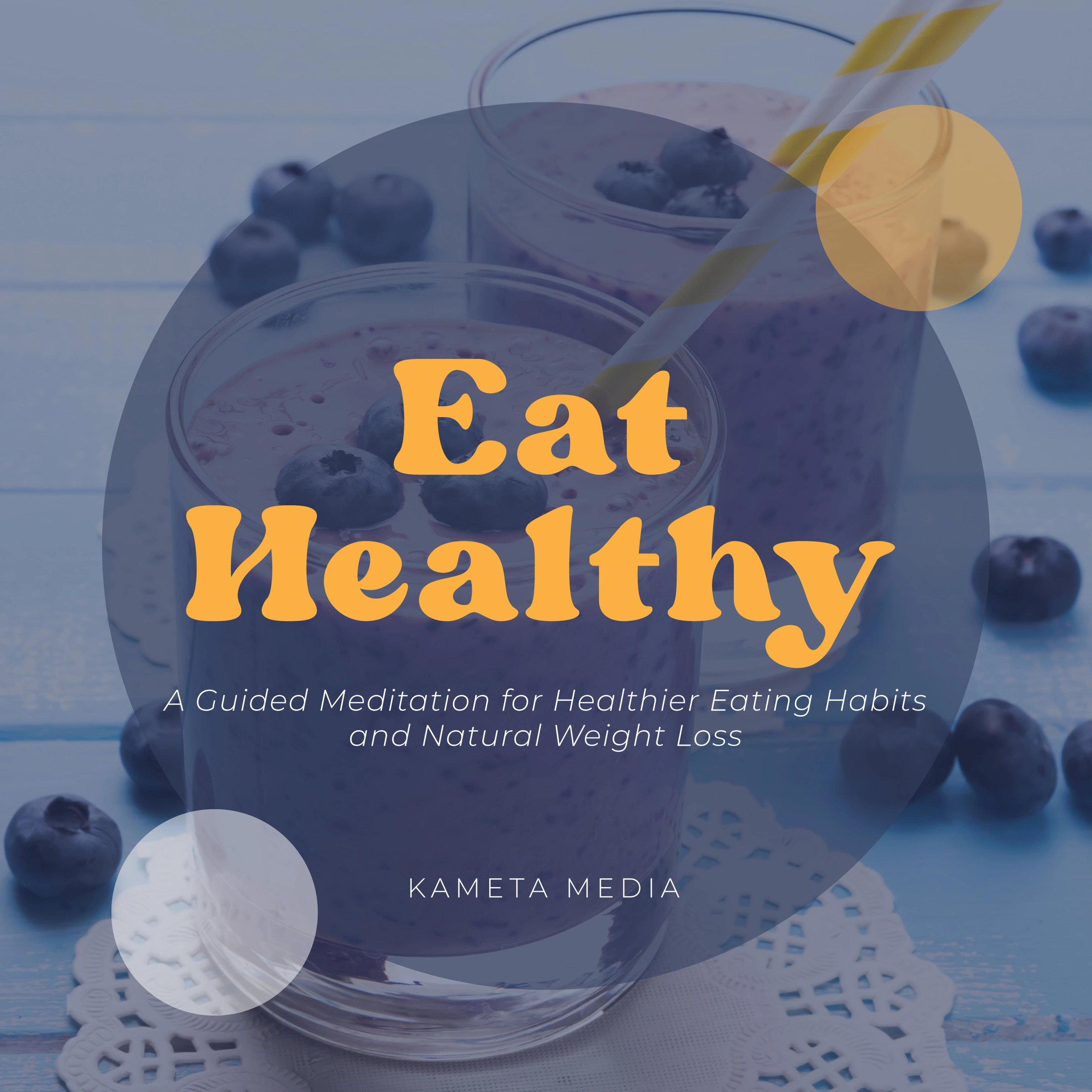 Eat Healthy: A Guided Meditation for Healthier Eating Habits and Natural Weight Loss Audiobook by Kameta Media