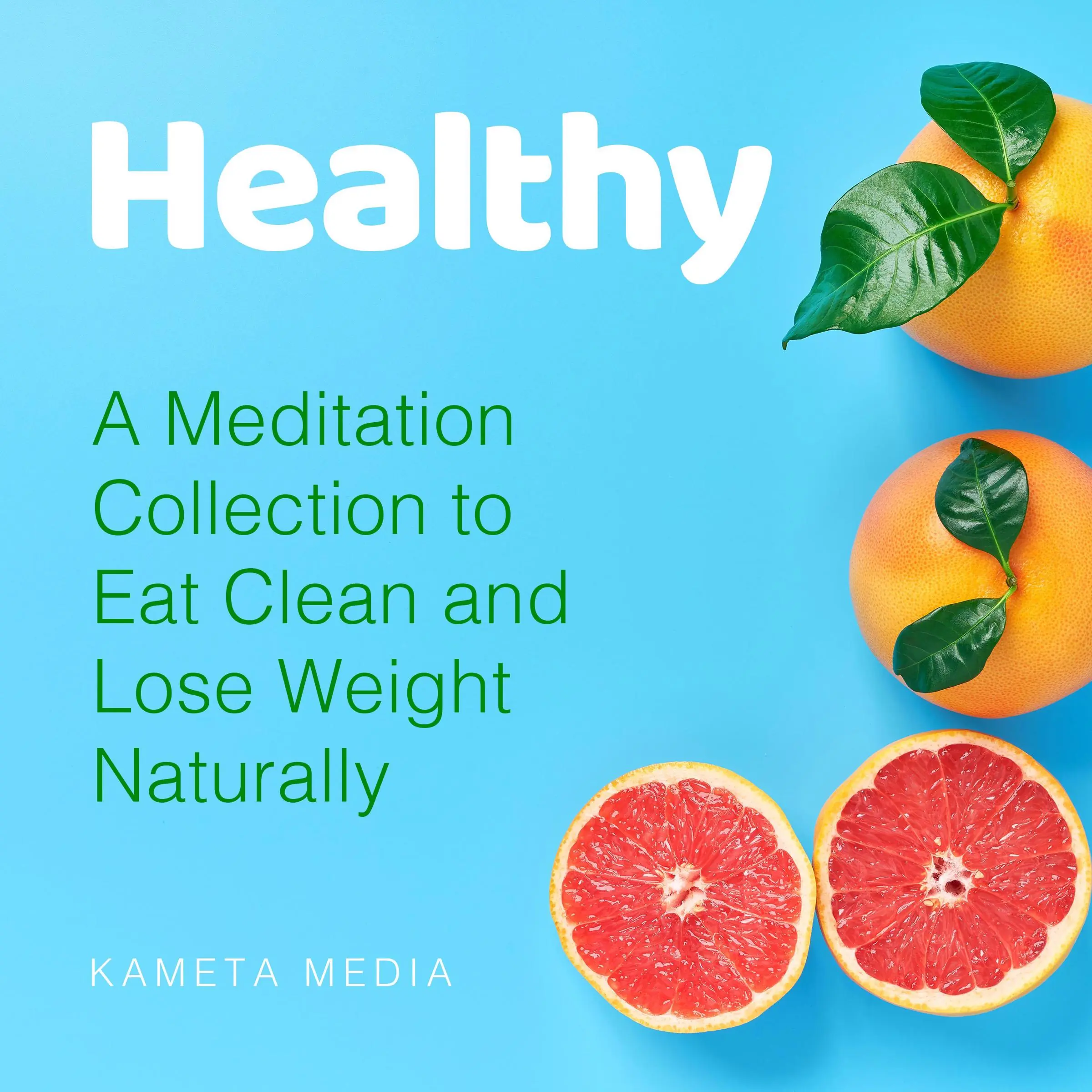 Healthy: A Meditation Collection to Eat Clean and Lose Weight Naturally by Kameta Media Audiobook