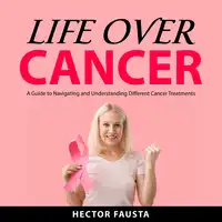 Life Over Cancer Audiobook by Hector Fausta