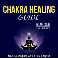 Chakra Healing Guide Bundle, 2 in 1 Bundle Audiobook by Shel Dantes