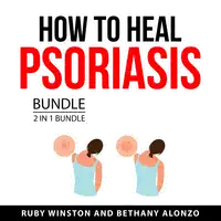 How to Heal Psoriasis Bundle, 2 in 1 Bundle Audiobook by Bethany Alonzo