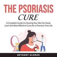 The Psoriasis Cure Audiobook by Bethany Alonzo