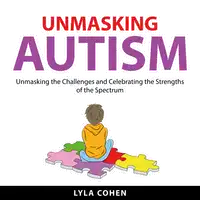 Unmasking Autism Audiobook by Lyla Cohen