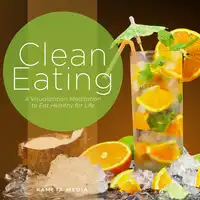 Clean Eating: A Visualization Meditation to Eat Healthy for Life Audiobook by Kameta Media