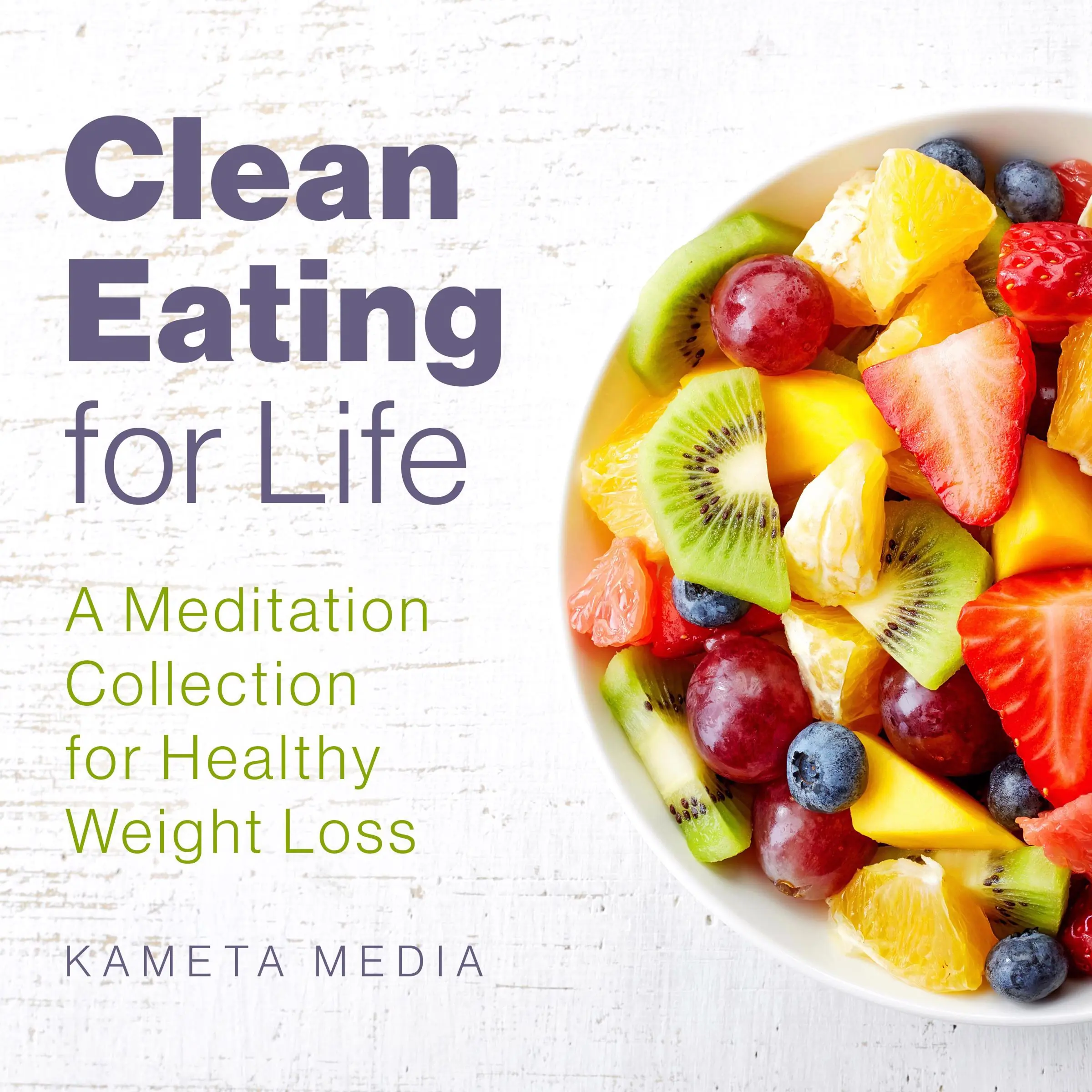Clean Eating for Life: A Meditation Collection for Healthy Weight Loss Audiobook by Kameta Media