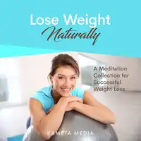 Lose Weight Naturally: A Meditation Collection for Successful Weight Loss Audiobook by Kameta Media