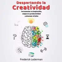 Despertando la Creatividad. Incrementa tu inspiracion, mejora tu productividad y alcanza el exito Audiobook by Frederick Lederman