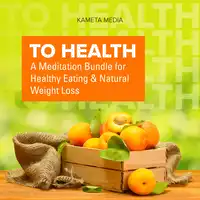 To Health: A Meditation Bundle for Healthy Eating and Natural Weight Loss Audiobook by Kameta Media