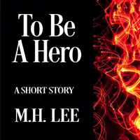 To Be a Hero Audiobook by M.H. Lee