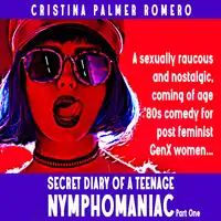 Secret Diary of a Teenage Nymphomaniac Audiobook by Cristina Palmer Romero