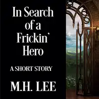 In Search of a Frickin' Hero Audiobook by M.H. Lee